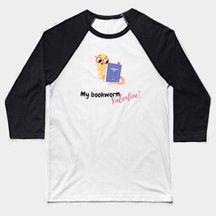 My Bookworm Valentine, valentine's day, black text Baseball T-Shirt